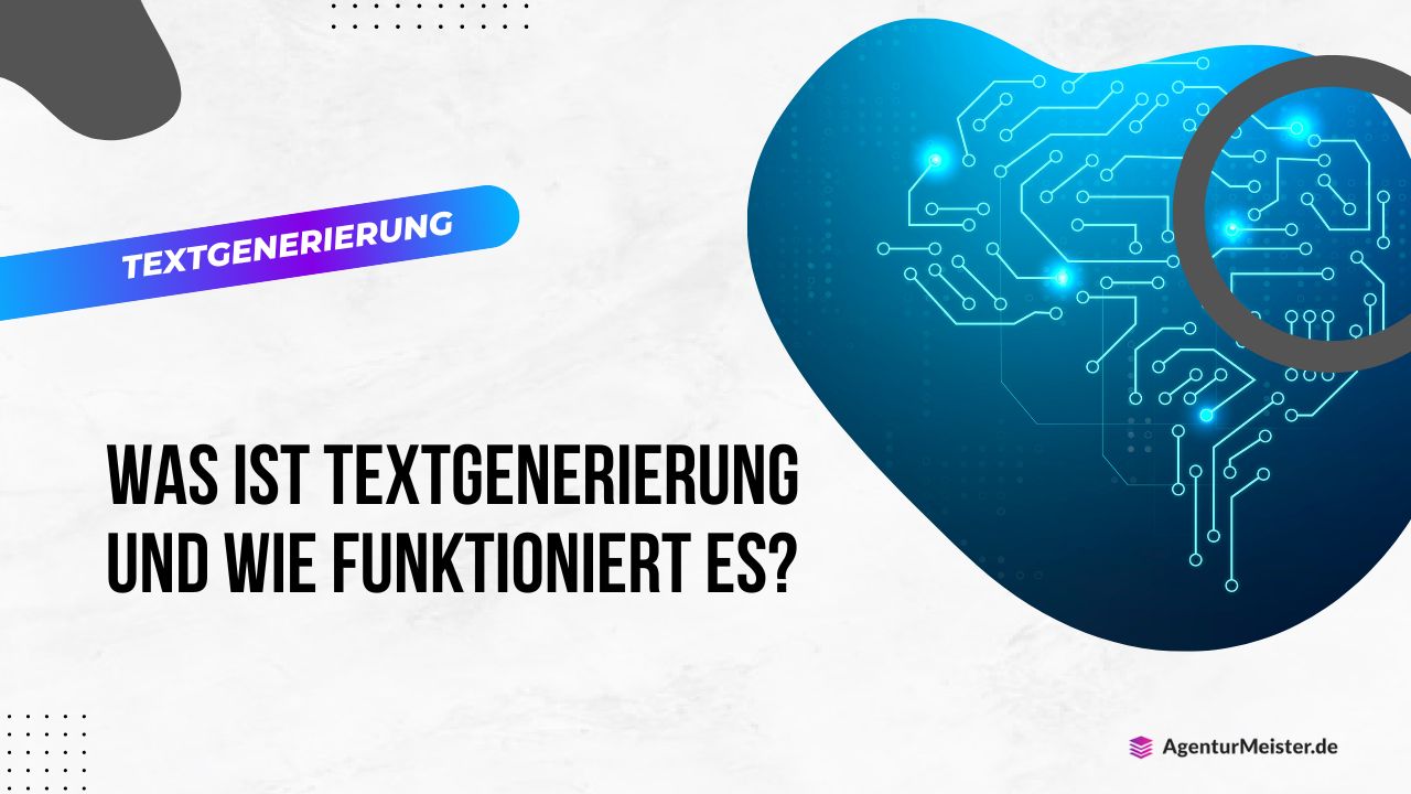 Was ist Textgenerierung und wie funktioniert es - AGENTURMEISTER.DE